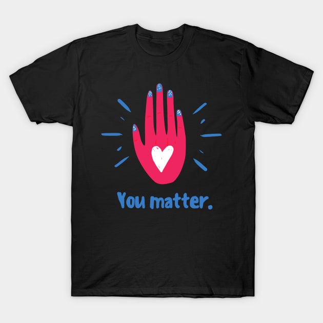 You Matter T-Shirt by Tynna's Store